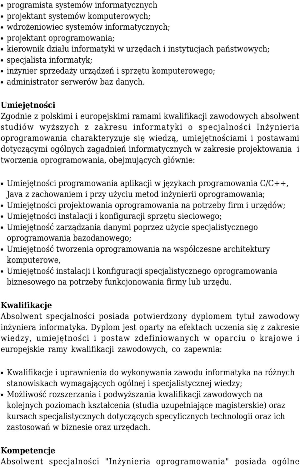 Umiejętności Zgodnie z polskimi i europejskimi ramami kwalifikacji zawodowych absolwent studiów wyższych z zakresu informatyki o specjalności Inżynieria oprogramowania charakteryzuje się wiedzą,