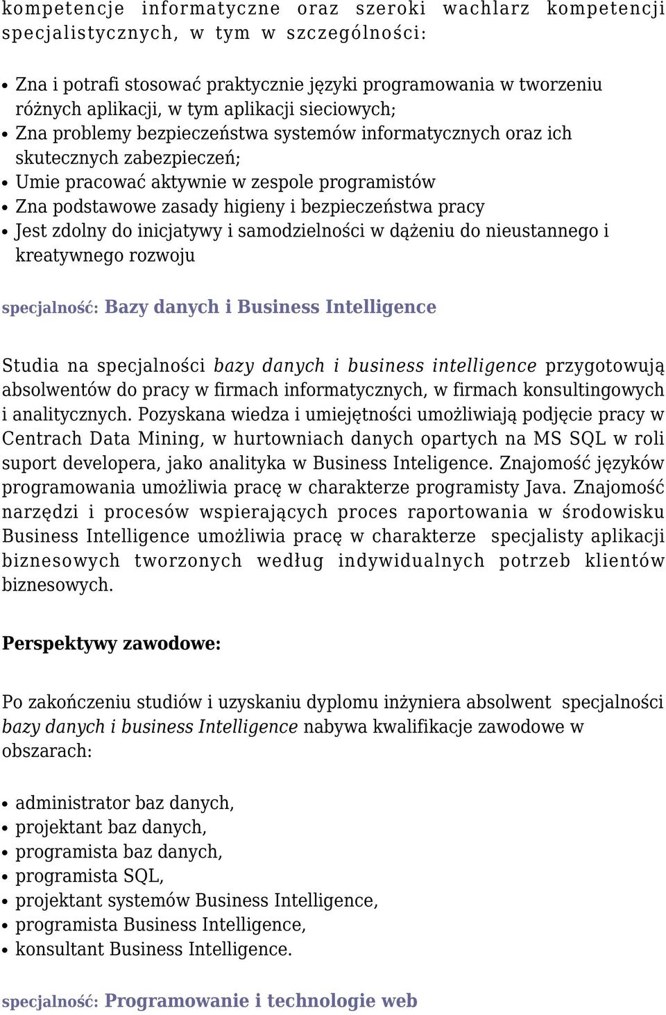 bezpieczeństwa pracy Jest zdolny do inicjatywy i samodzielności w dążeniu do nieustannego i kreatywnego rozwoju specjalność: Bazy danych i Business Intelligence Studia na specjalności bazy danych i