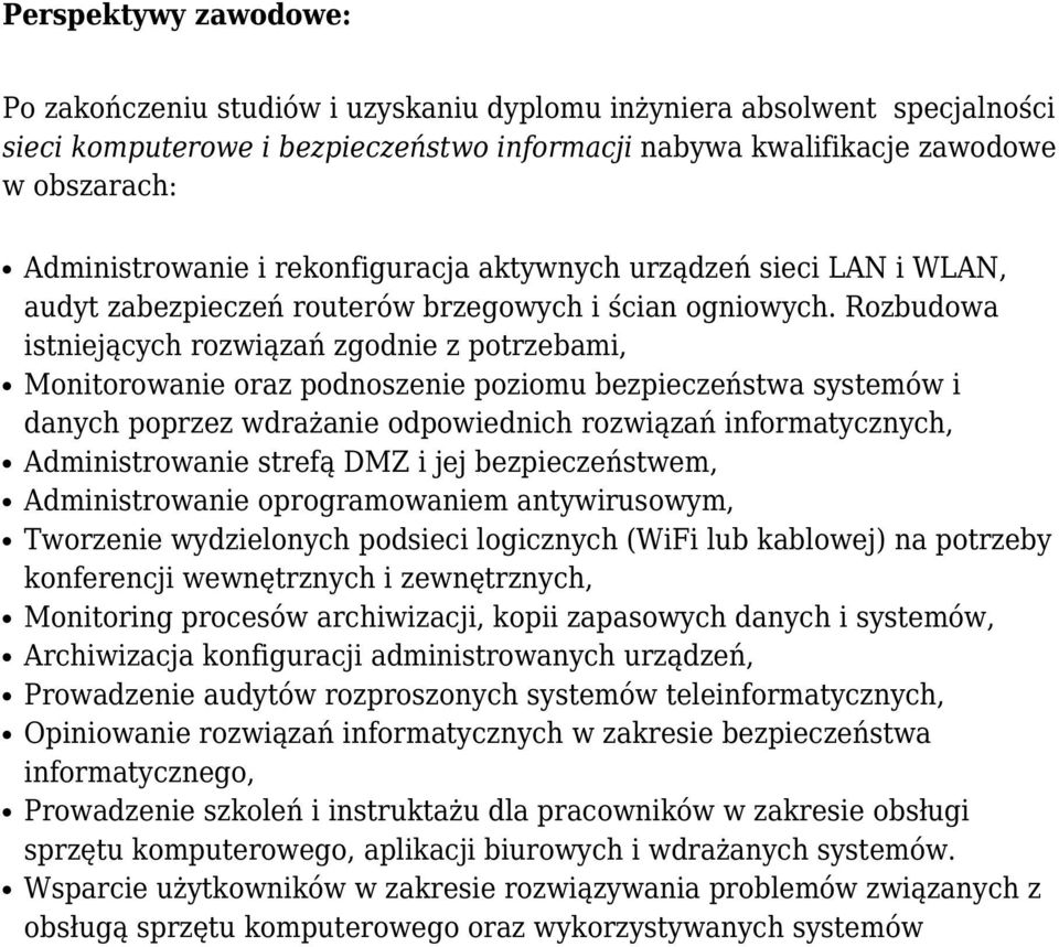 Rozbudowa istniejących rozwiązań zgodnie z potrzebami, Monitorowanie oraz podnoszenie poziomu bezpieczeństwa systemów i danych poprzez wdrażanie odpowiednich rozwiązań informatycznych,