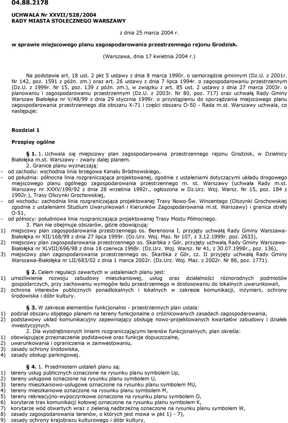 26 ustawy z dnia 7 lipca 1994r. o zagospodarowaniu przestrzennym (Dz.U. z 1999r. Nr 15, poz. 139 z późn. zm.), w związku z art. 85 ust. 2 ustawy z dnia 27 marca 2003r.