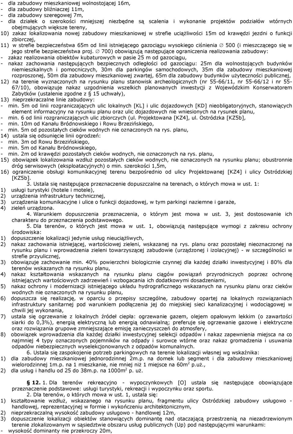 65m od linii istniejącego gazociągu wysokiego ciśnienia 500 (i mieszczącego się w jego strefie bezpieczeństwa proj.