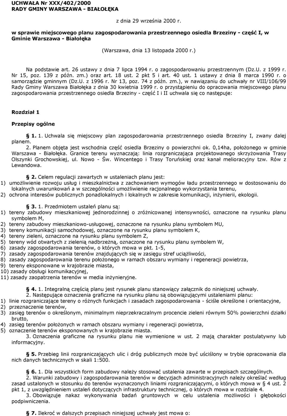 26 ustawy z dnia 7 lipca 1994 r. o zagospodarowaniu przestrzennym (Dz.U. z 1999 r. Nr 15, poz. 139 z późn. zm.) oraz art. 18 ust. 2 pkt 5 i art. 40 ust. 1 ustawy z dnia 8 marca 1990 r.