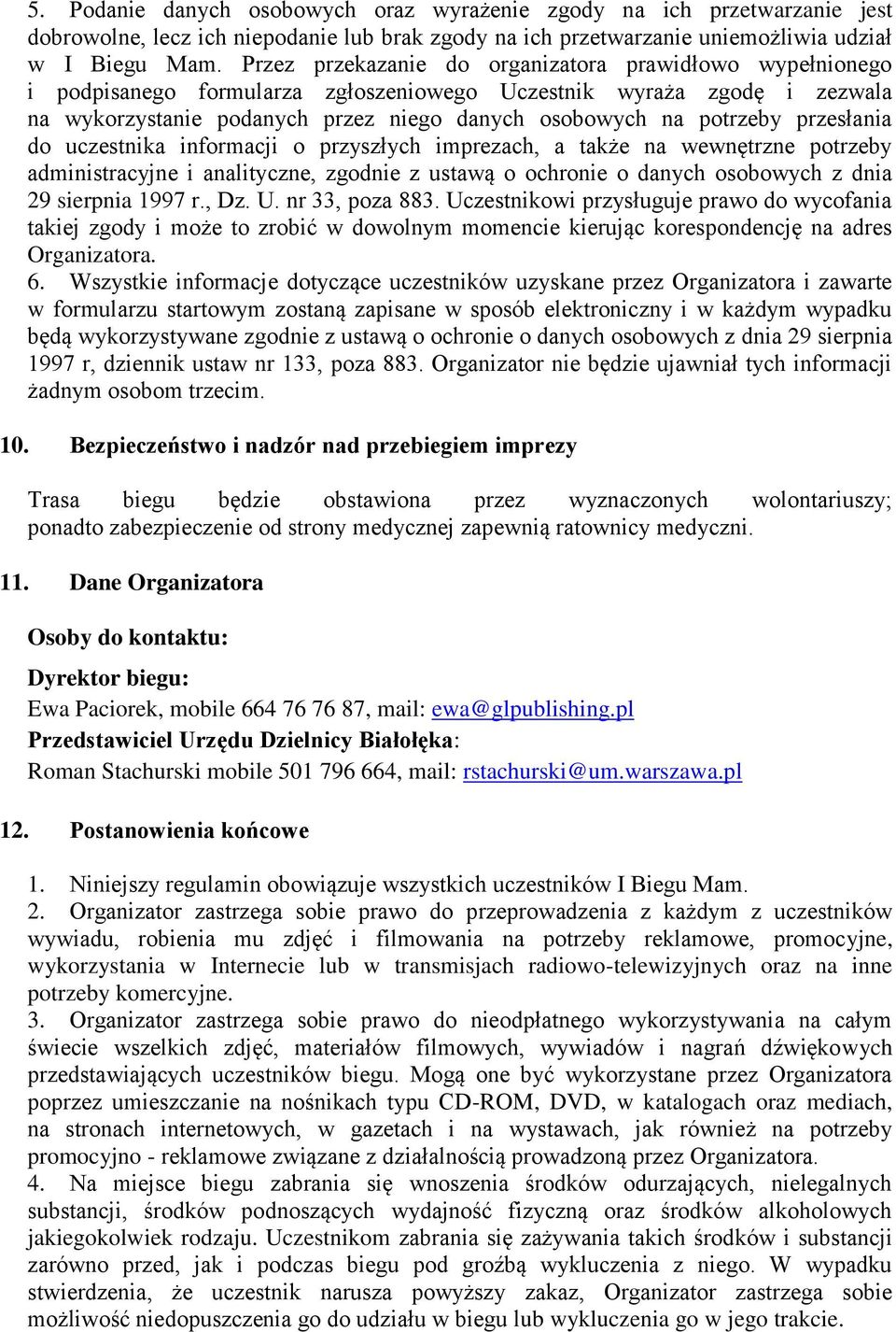 przesłania do uczestnika informacji o przyszłych imprezach, a także na wewnętrzne potrzeby administracyjne i analityczne, zgodnie z ustawą o ochronie o danych osobowych z dnia 29 sierpnia 1997 r., Dz.