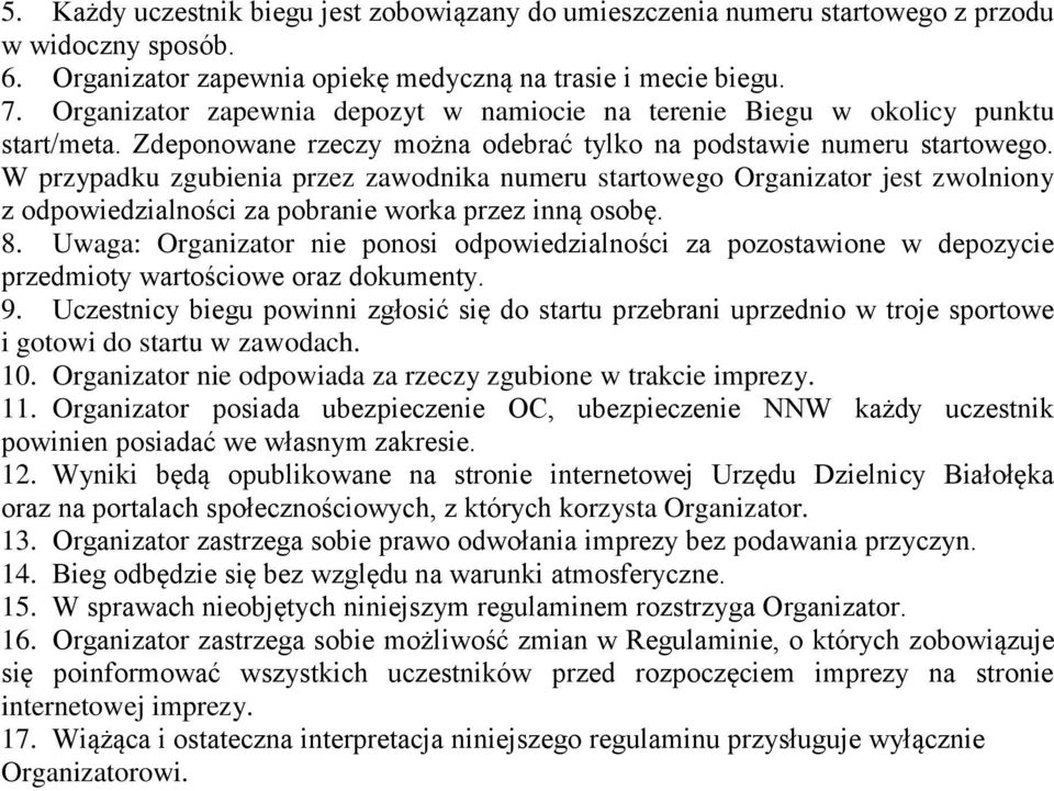 W przypadku zgubienia przez zawodnika numeru startowego Organizator jest zwolniony z odpowiedzialności za pobranie worka przez inną osobę. 8.