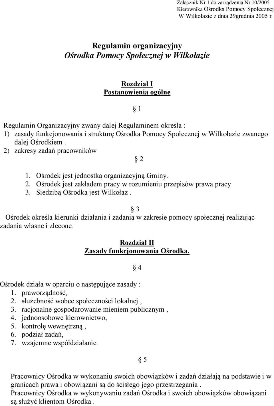 Pomocy Społecznej w Wilkołazie zwanego dalej Ośrodkiem. 2) zakresy zadań pracowników 2 1. Ośrodek jest jednostką organizacyjną Gminy. 2. Ośrodek jest zakładem pracy w rozumieniu przepisów prawa pracy 3.