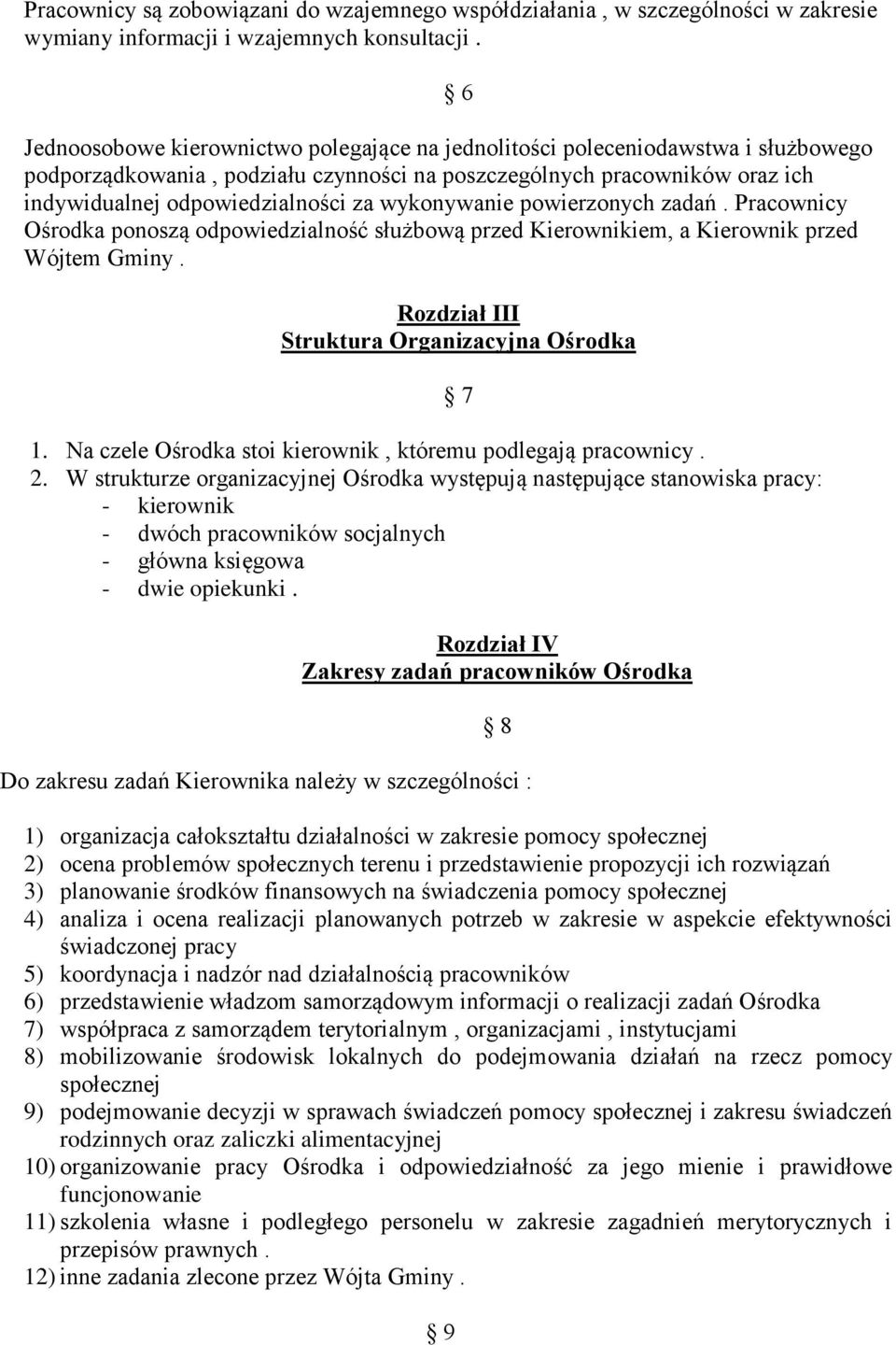 wykonywanie powierzonych zadań. Pracownicy Ośrodka ponoszą odpowiedzialność służbową przed Kierownikiem, a Kierownik przed Wójtem Gminy. Rozdział III Struktura Organizacyjna Ośrodka 1.