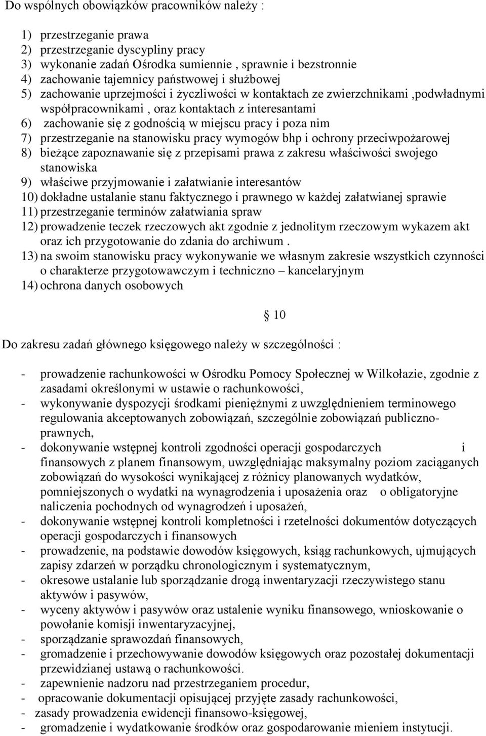nim 7) przestrzeganie na stanowisku pracy wymogów bhp i ochrony przeciwpożarowej 8) bieżące zapoznawanie się z przepisami prawa z zakresu właściwości swojego stanowiska 9) właściwe przyjmowanie i