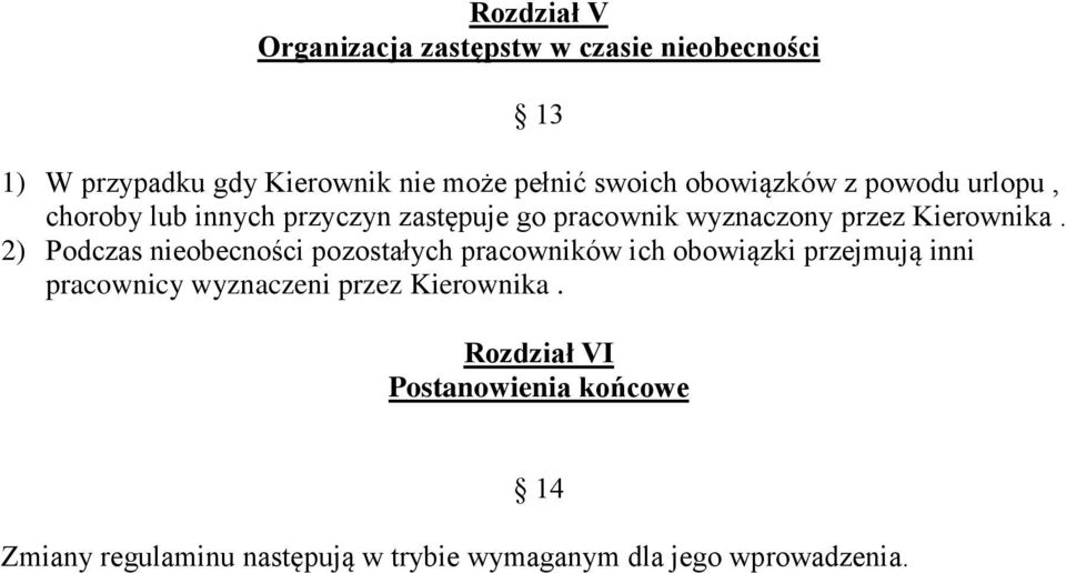 2) Podczas nieobecności pozostałych pracowników ich obowiązki przejmują inni pracownicy wyznaczeni przez