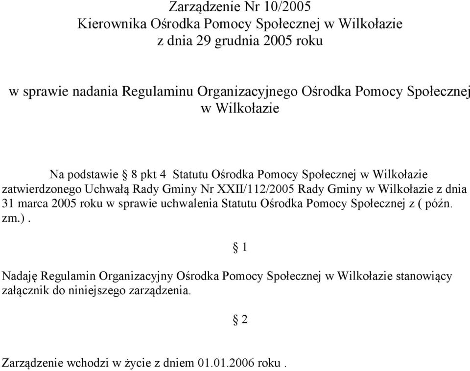 XXII/112/2005 Rady Gminy w Wilkołazie z dnia 31 marca 2005 roku w sprawie uchwalenia Statutu Ośrodka Pomocy Społecznej z ( późn. zm.).