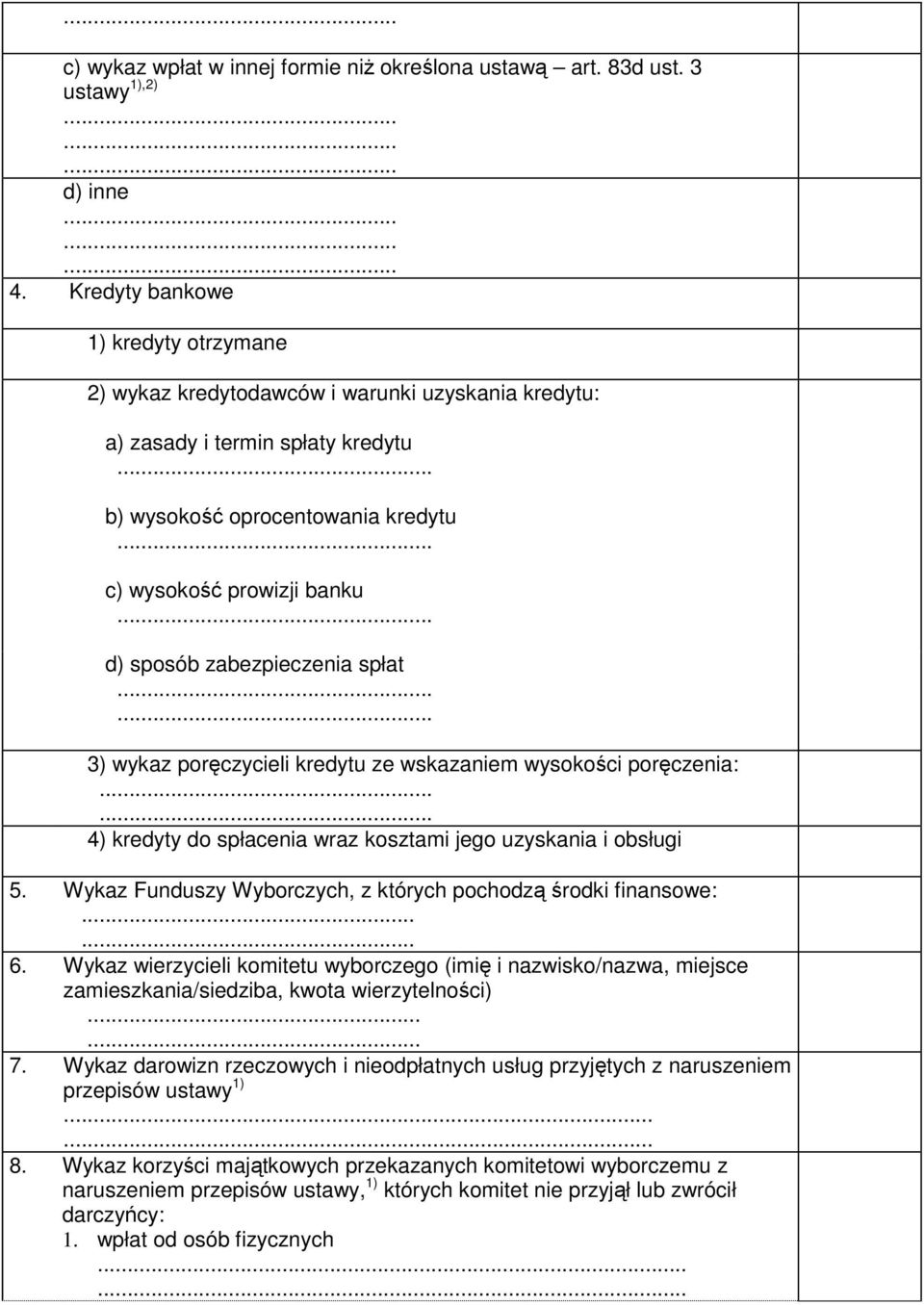 .. d) sposób zabezpieczenia spłat...... 3) wykaz poręczycieli kredytu ze wskazaniem wysokości poręczenia:...... 4) kredyty do spłacenia wraz kosztami jego uzyskania i obsługi 5.