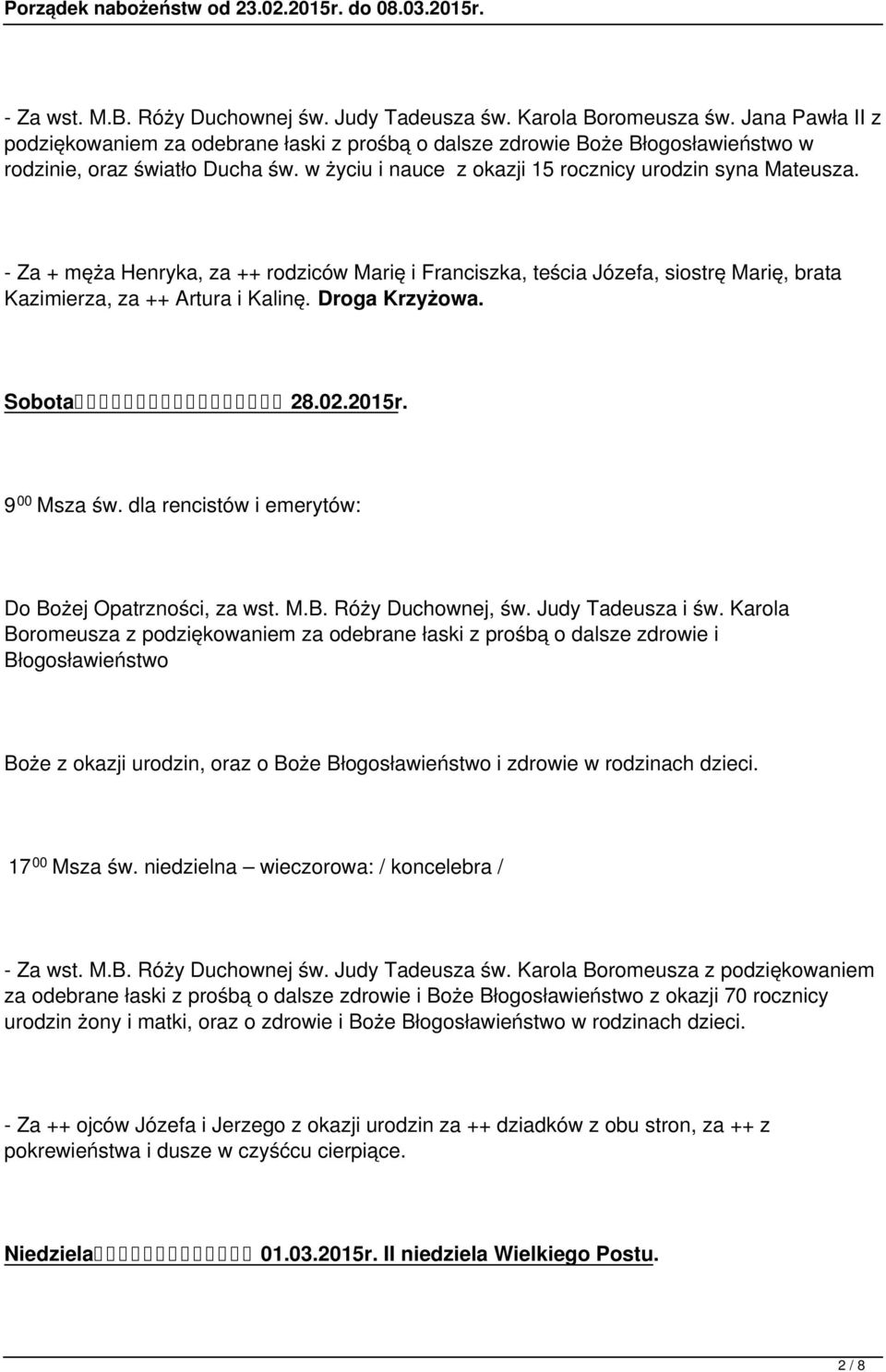 - Za + męża Henryka, za ++ rodziców Marię i Franciszka, teścia Józefa, siostrę Marię, brata Kazimierza, za ++ Artura i Kalinę. Droga Krzyżowa. Sobota 28.02.2015r. 9 00 Msza św.