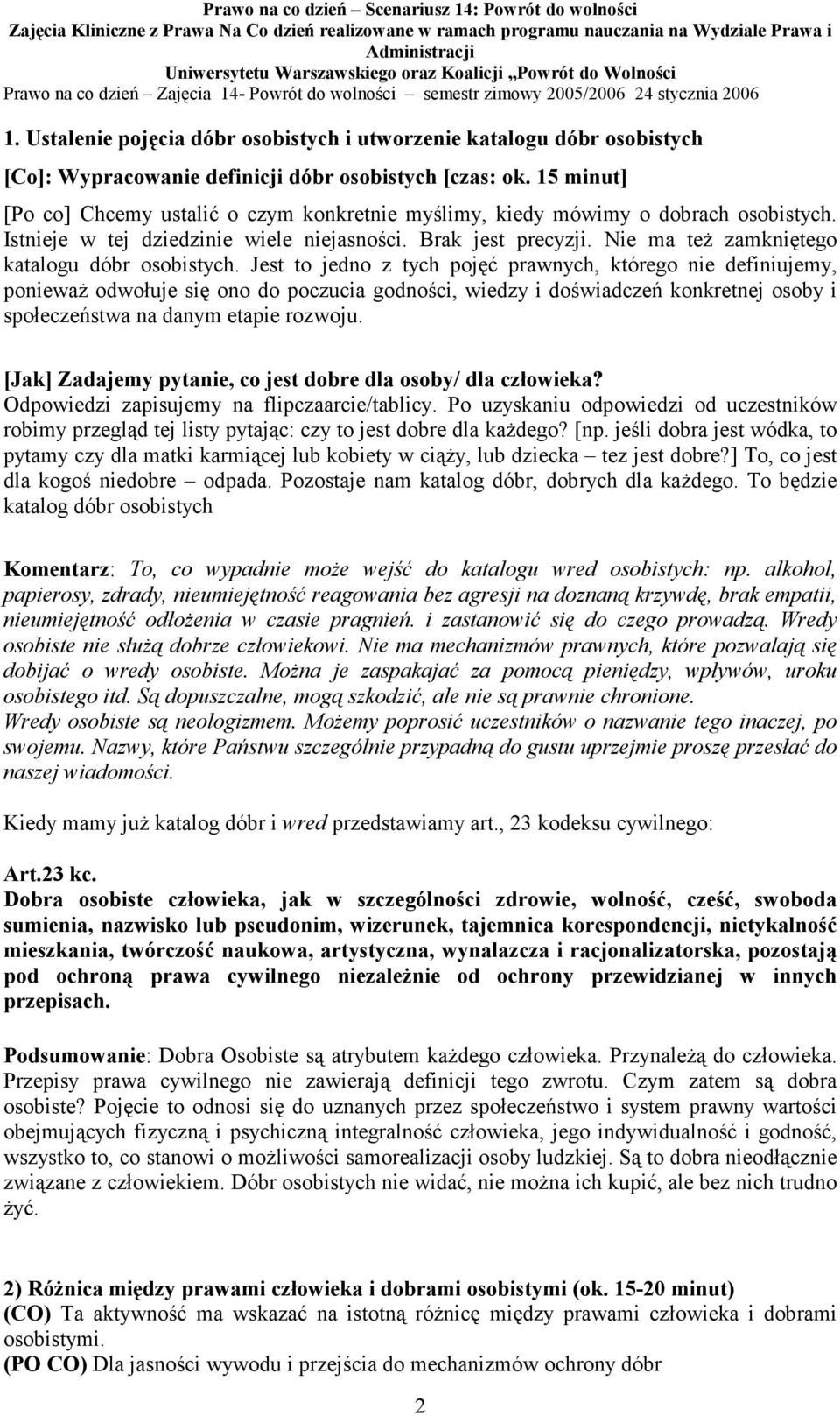 Nie ma też zamkniętego katalogu dóbr osobistych.