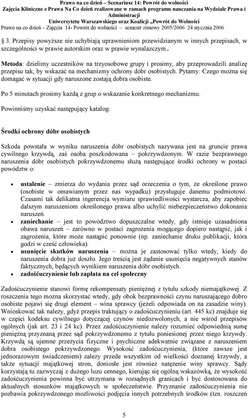 Pytamy: Czego można się domagać w sytuacji gdy naruszone zostają dobra osobiste. Po 5 minutach prosimy każdą z grup o wskazanie konkretnego mechanizmu.