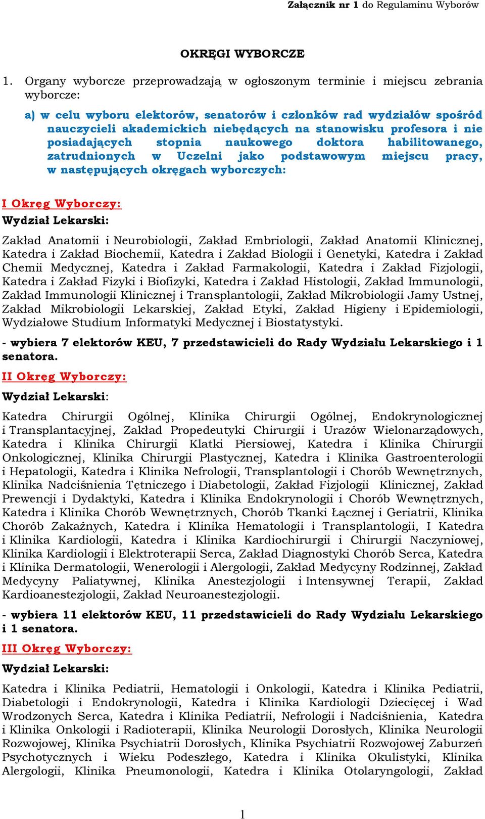 stanowisku profesora i nie posiadających stopnia naukowego doktora habilitowanego, zatrudnionych w Uczelni jako podstawowym miejscu pracy, w następujących okręgach wyborczych: I Okręg Wyborczy: