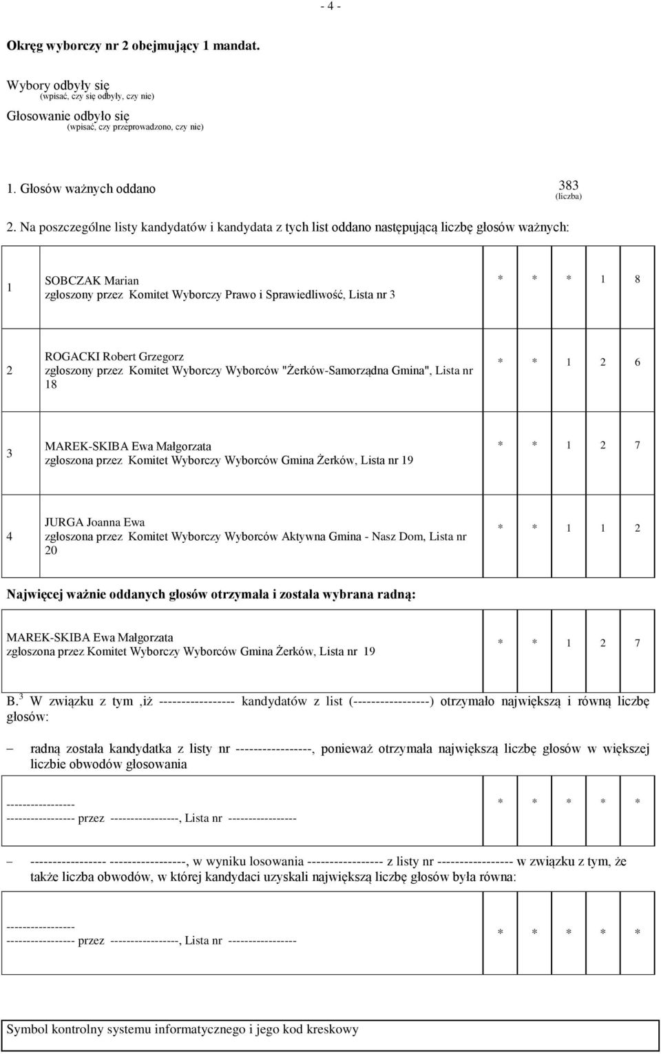 Robert Grzegorz zgłoszony przez Komitet Wyborczy Wyborców "Żerków-Samorządna Gmina", Lista nr 8 * * 6 MAREK-SKIBA Ewa Małgorzata zgłoszona przez Komitet Wyborczy Wyborców Gmina Żerków, Lista nr 9 * *