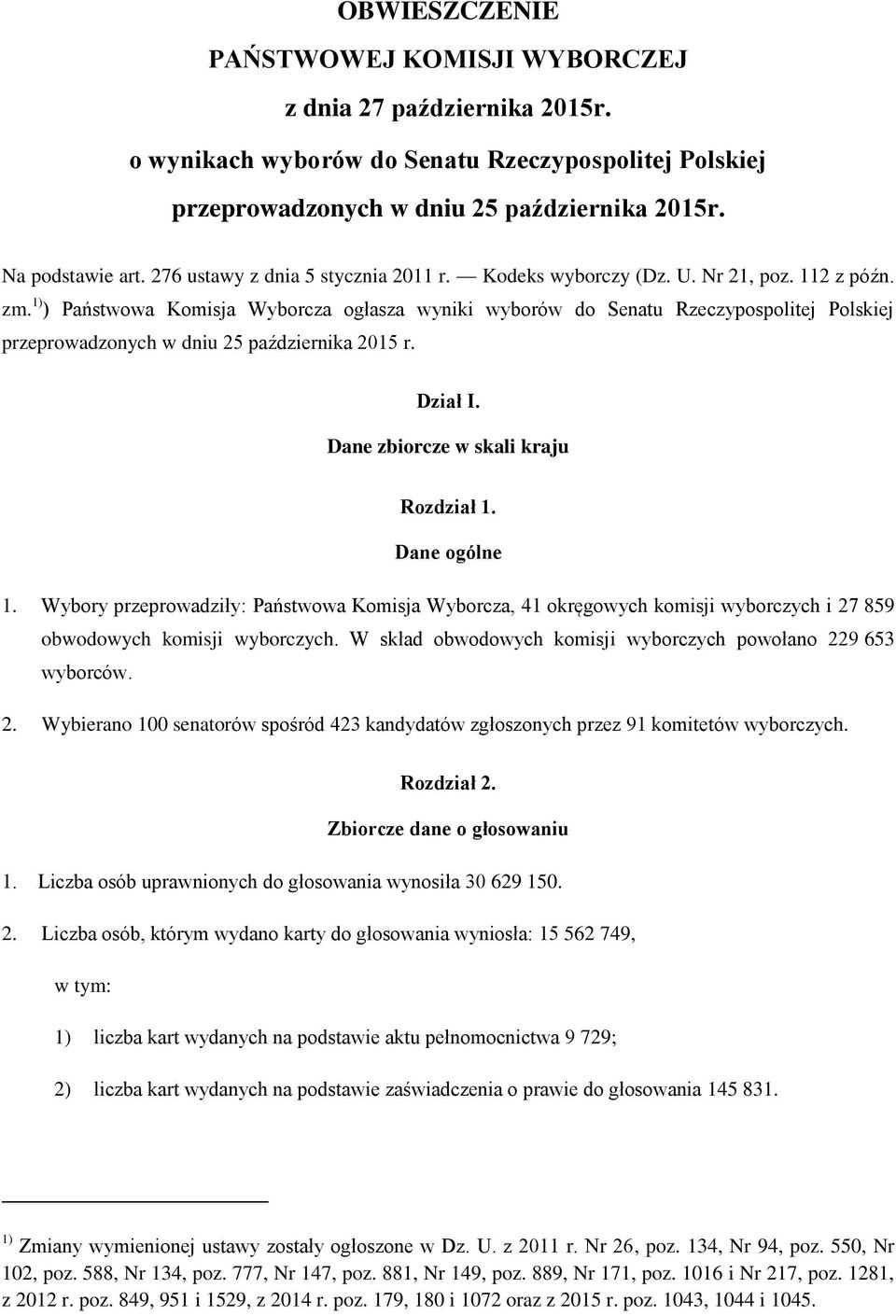 1) ) Państwowa Komisja Wyborcza ogłasza wyniki wyborów do Senatu Rzeczypospolitej Polskiej przeprowadzonych w dniu 25 października 2015 r. Dział I. Dane zbiorcze w skali kraju Rozdział 1.