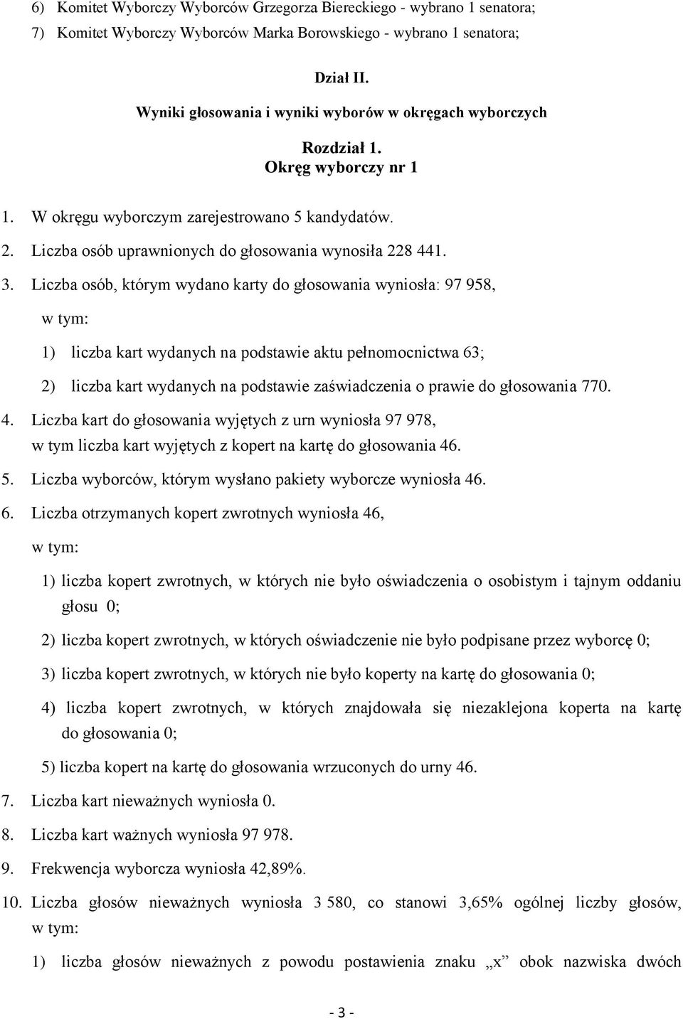 3. Liczba osób, którym wydano karty do głosowania wyniosła: 97 958, 1) liczba kart wydanych na podstawie aktu pełnomocnictwa 63; 2) liczba kart wydanych na podstawie zaświadczenia o prawie do