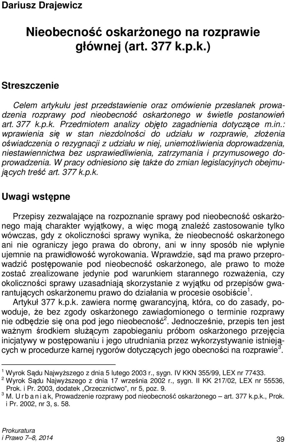 : wprawienia się w stan niezdolności do udziału w rozprawie, złoŝenia oświadczenia o rezygnacji z udziału w niej, uniemoŝliwienia doprowadzenia, niestawiennictwa bez usprawiedliwienia, zatrzymania i