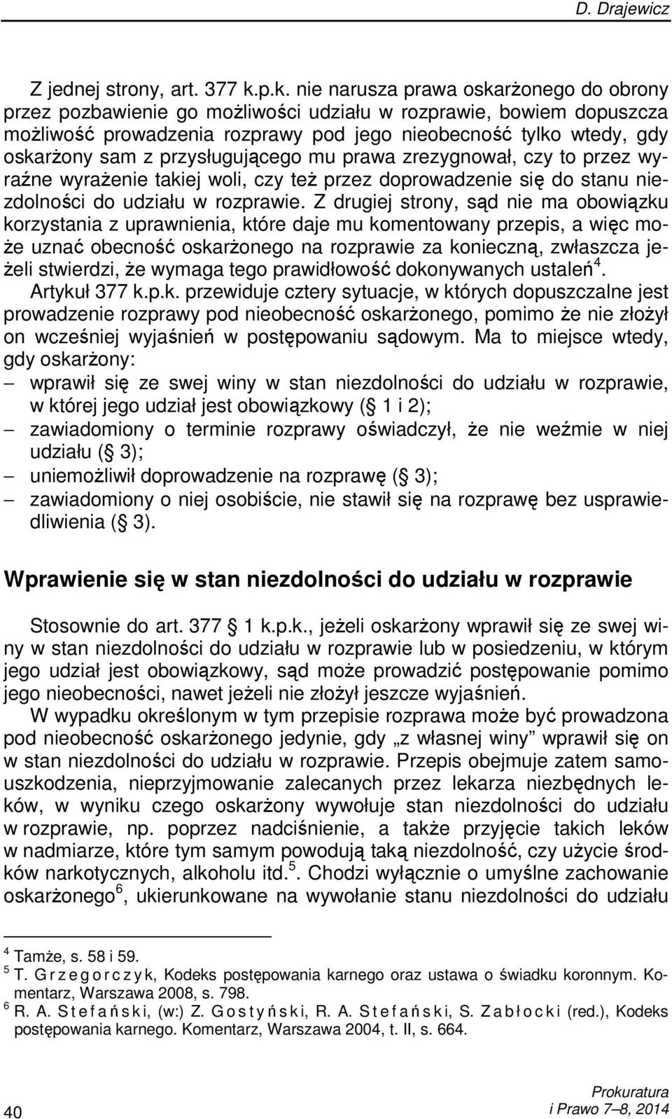 przysługującego mu prawa zrezygnował, czy to przez wyraźne wyraŝenie takiej woli, czy teŝ przez doprowadzenie się do stanu niezdolności do udziału w rozprawie.