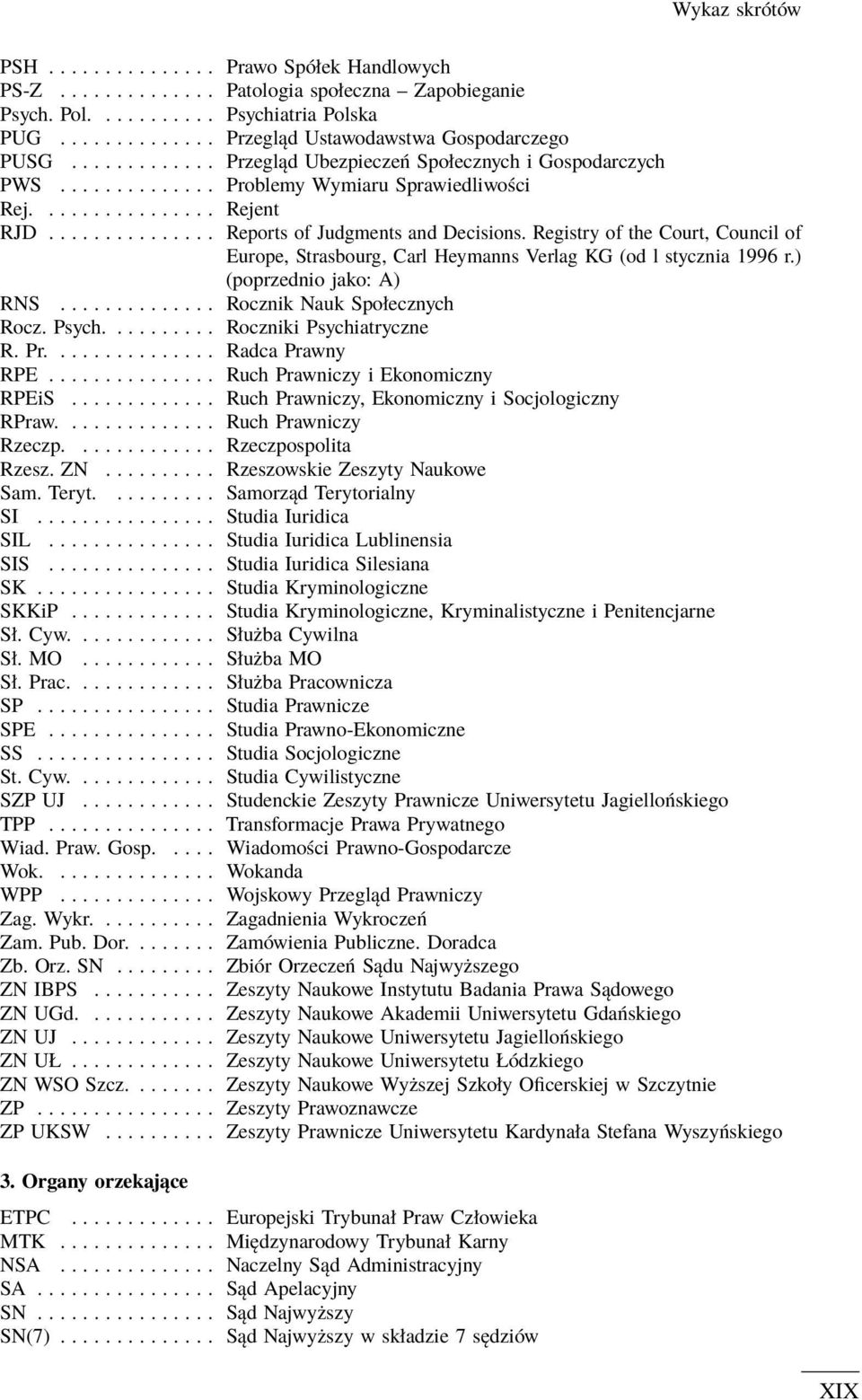 Registry of the Court, Council of Europe, Strasbourg, Carl Heymanns Verlag KG (od l stycznia 1996 r.) (poprzednio jako: A) RNS.............. Rocznik Nauk Społecznych Rocz. Psych.