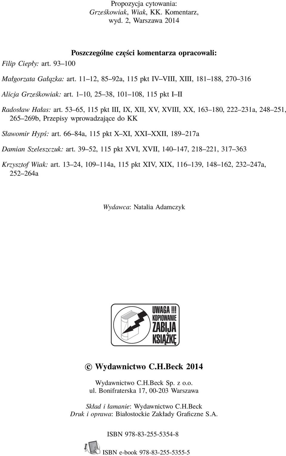 53 65, 115 pkt III, IX, XII, XV, XVIII, XX, 163 180, 222 231a, 248 251, 265 269b, Przepisy wprowadzające do KK Sławomir Hypś: art. 66 84a, 115 pkt X XI, XXI XXII, 189 217a Damian Szeleszczuk: art.