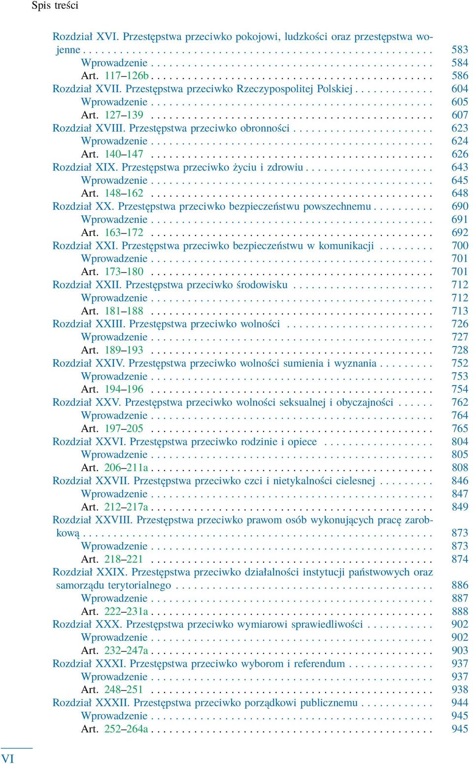 127 139.............................................. 607 Rozdział XVIII. Przestępstwa przeciwko obronności....................... 623 Wprowadzenie.............................................. 624 Art.
