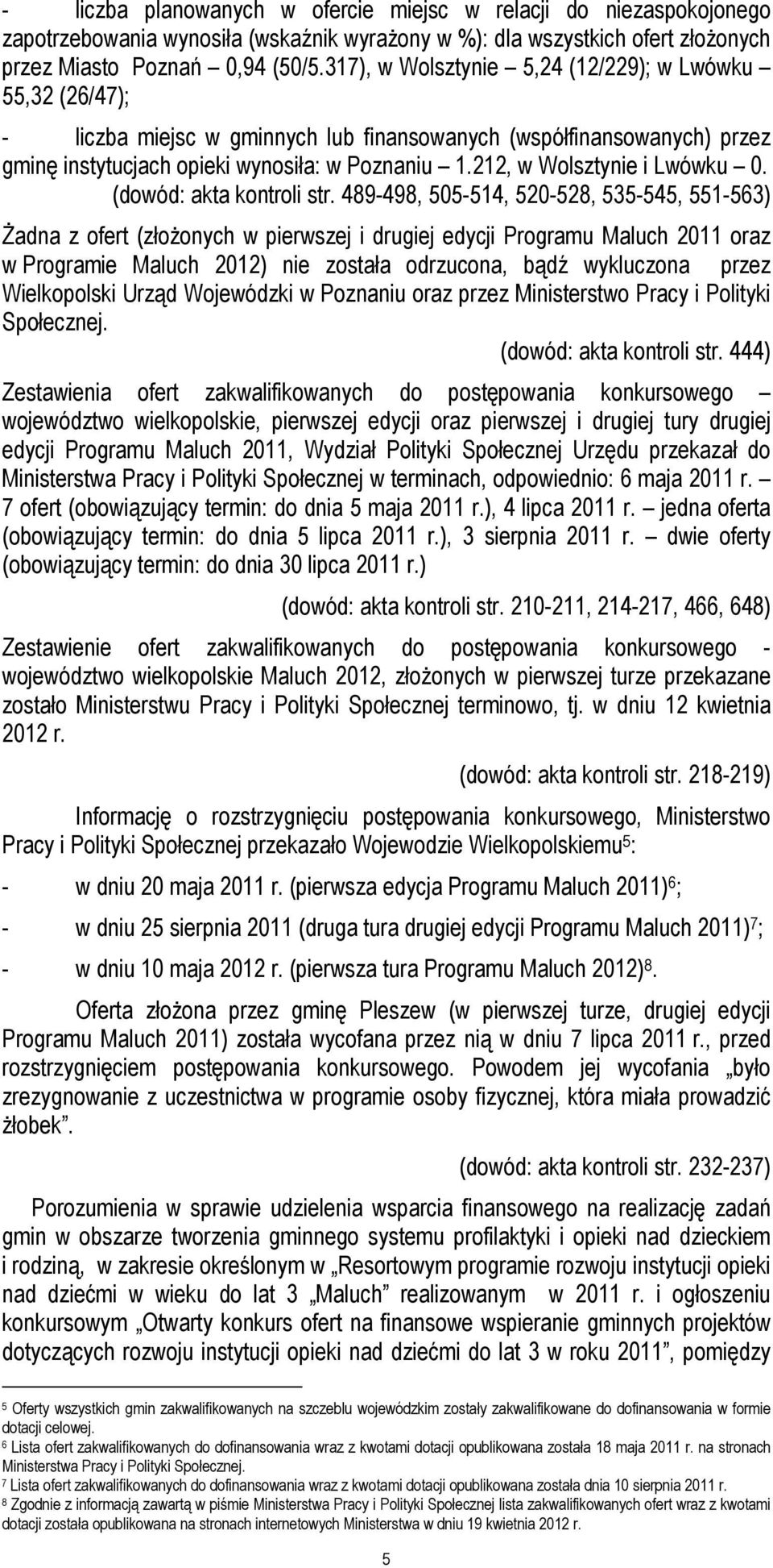 212, w Wolsztynie i Lwówku 0. (dowód: akta kontroli str.