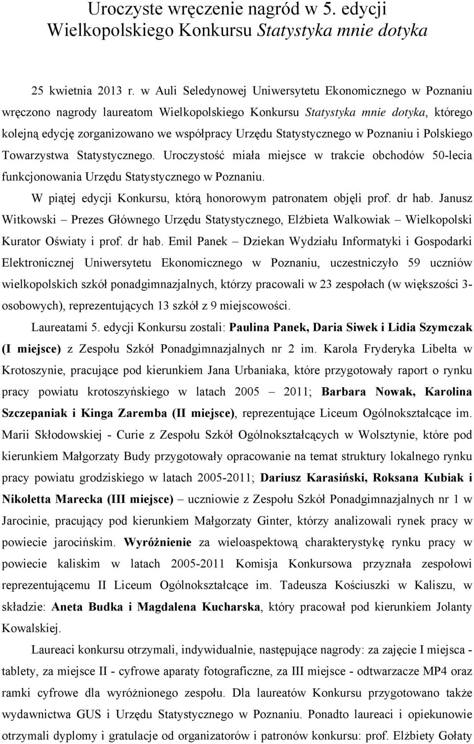 Statystycznego w Poznaniu i Polskiego Towarzystwa Statystycznego. Uroczystość miała miejsce w trakcie obchodów 50-lecia funkcjonowania Urzędu Statystycznego w Poznaniu.