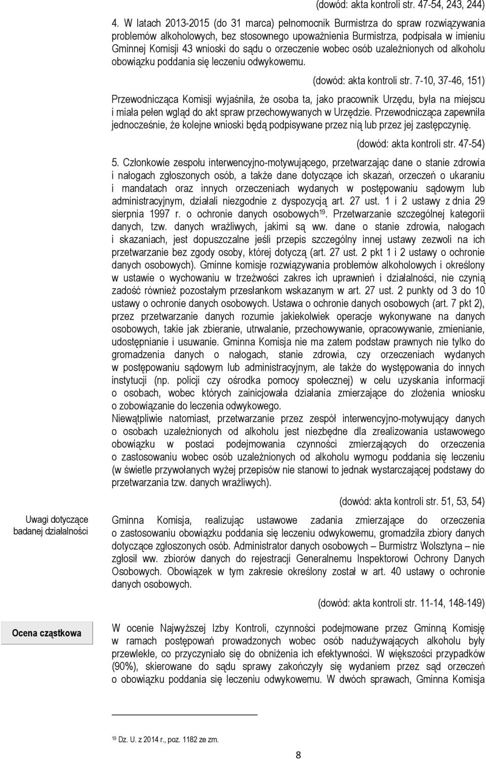 orzeczenie wobec osób uzależnionych od alkoholu obowiązku poddania się leczeniu odwykowemu. (dowód: akta kontroli str.