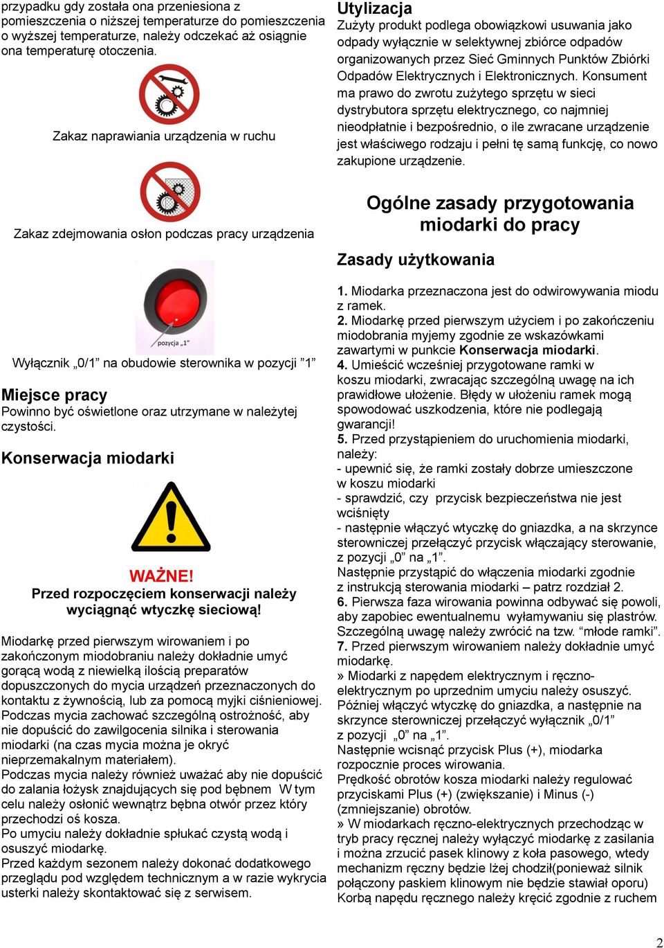 czystości. Konserwacja miodarki WAŻNE! Przed rozpoczęciem konserwacji należy wyciągnąć wtyczkę sieciową!