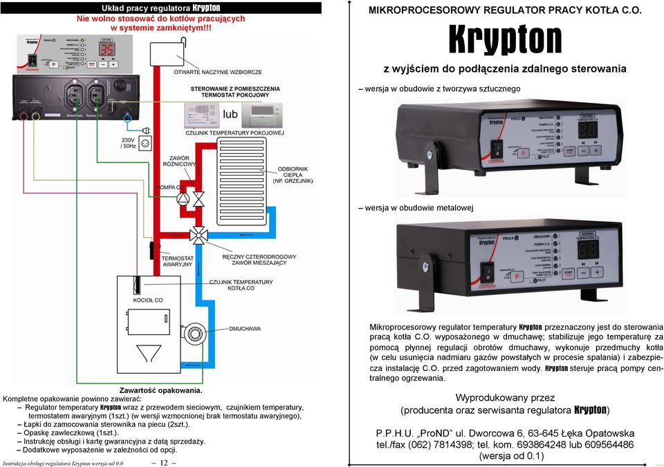 Kompletne opakowanie powinno zawierać: Regulator temperatury Krypton wraz z przewodem sieciowym, czujnikiem temperatury, termostatem awaryjnym (1szt.