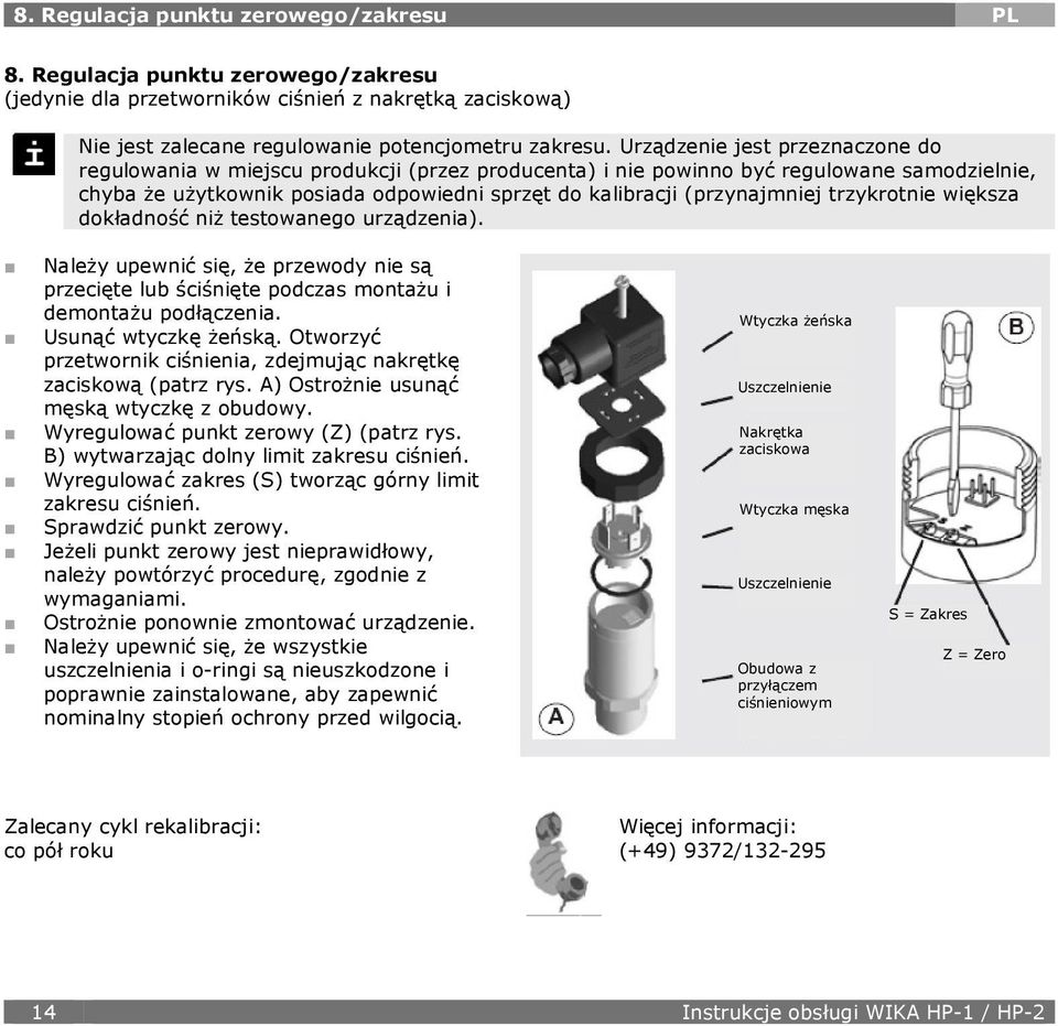 trzykrotnie większa dokładność niż testowanego urządzenia). Należy upewnić się, że przewody nie są przecięte lub ściśnięte podczas montażu i demontażu podłączenia. Usunąć wtyczkę żeńską.