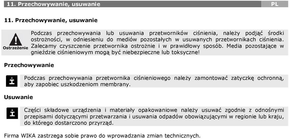 Ostrzeżenie Zalecamy czyszczenie przetwornika ostrożnie i w prawidłowy sposób. Media pozostające w gnieździe ciśnieniowym mogą być niebezpieczne lub toksyczne!