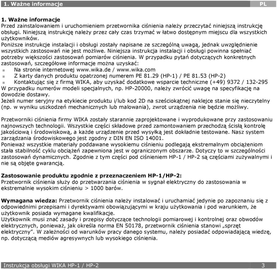 Poniższe instrukcje instalacji i obsługi zostały napisane ze szczególną uwagą, jednak uwzględnienie wszystkich zastosowań nie jest możliwe.