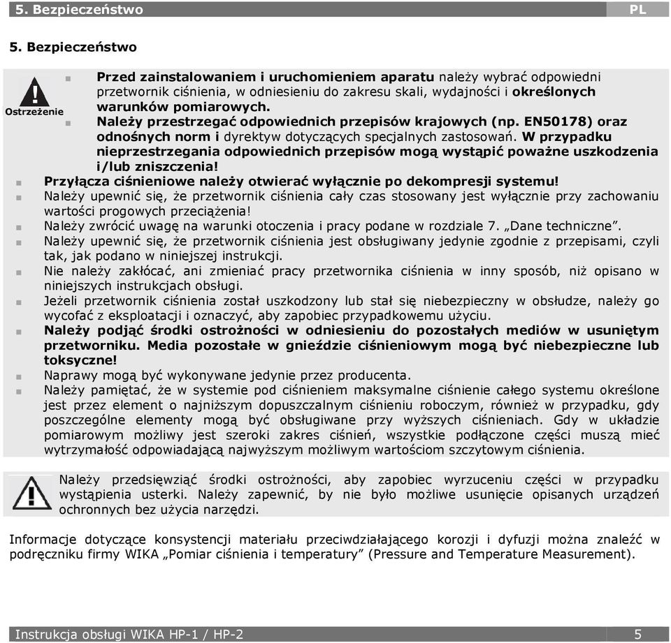 Należy przestrzegać odpowiednich przepisów krajowych (np. EN50178) oraz odnośnych norm i dyrektyw dotyczących specjalnych zastosowań.