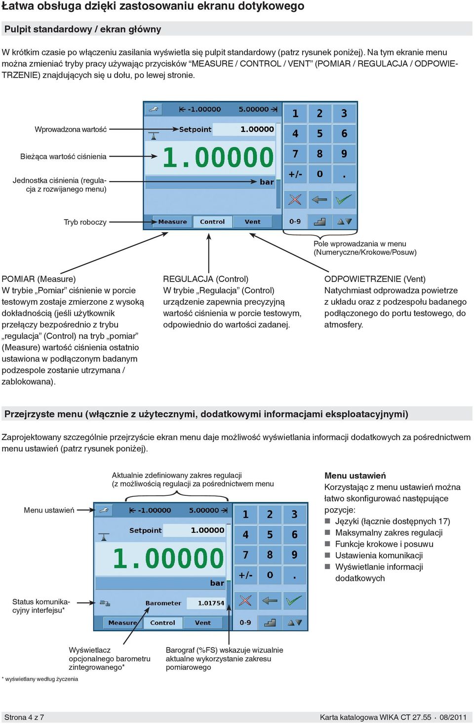 Wprowadzona wartość Bieżąca wartość ciśnienia Jednostka ciśnienia (regulacja z rozwijanego menu) Tryb roboczy Pole wprowadzania w menu (Numeryczne/Krokowe/Posuw) POMIAR (Measure) W trybie Pomiar