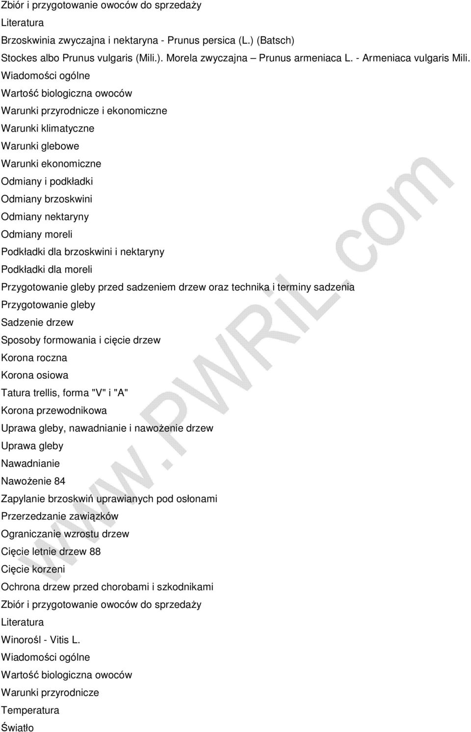 oraz technika i terminy sadzenia Przygotowanie gleby Sadzenie drzew Sposoby formowania i cięcie drzew Korona roczna Korona osiowa Tatura trellis, forma "V" i "A" Korona przewodnikowa Uprawa gleby,