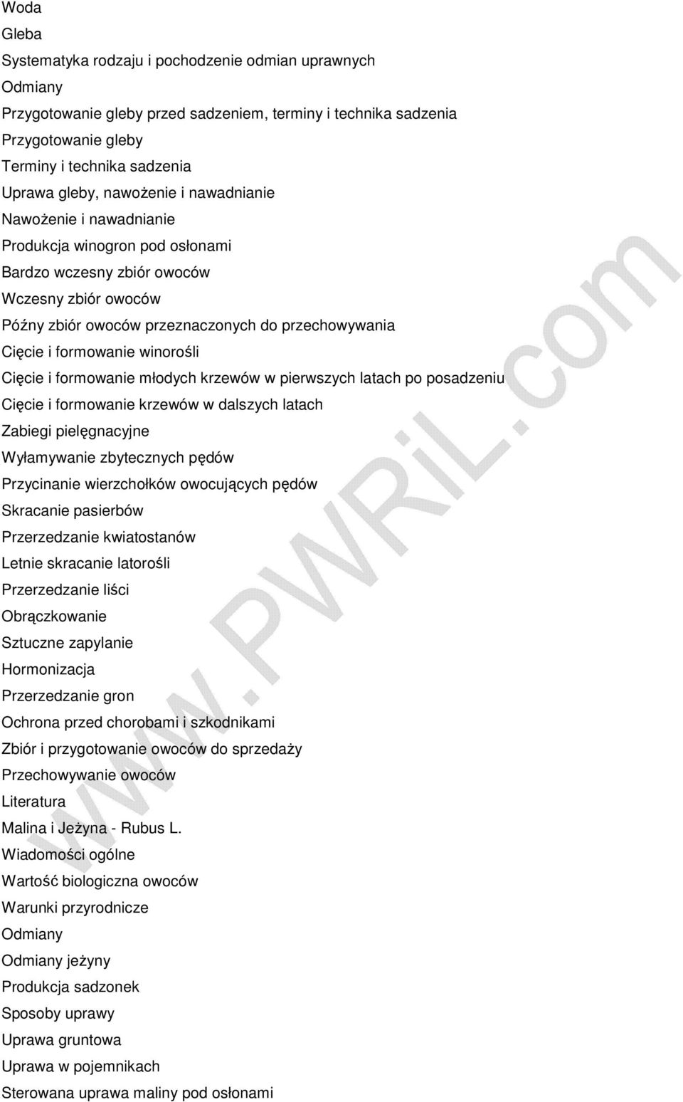 młodych krzewów w pierwszych latach po posadzeniu Cięcie i formowanie krzewów w dalszych latach Zabiegi pielęgnacyjne Wyłamywanie zbytecznych pędów Przycinanie wierzchołków owocujących pędów