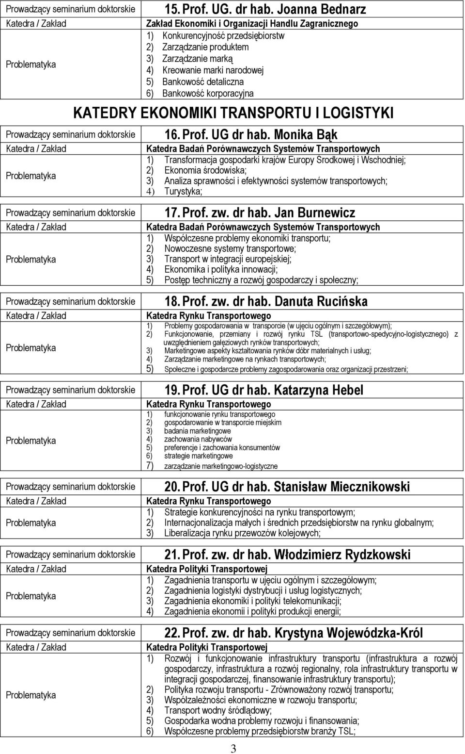 detaliczna 6) Bankowość korporacyjna KATEDRY EKONOMIKI TRANSPORTU I LOGISTYKI 16. Prof. UG dr hab.