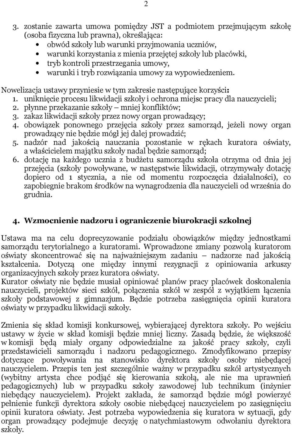 uniknięcie procesu likwidacji szkoły i ochrona miejsc pracy dla nauczycieli; 2. płynne przekazanie szkoły mniej konfliktów; 3. zakaz likwidacji szkoły przez nowy organ prowadzący; 4.