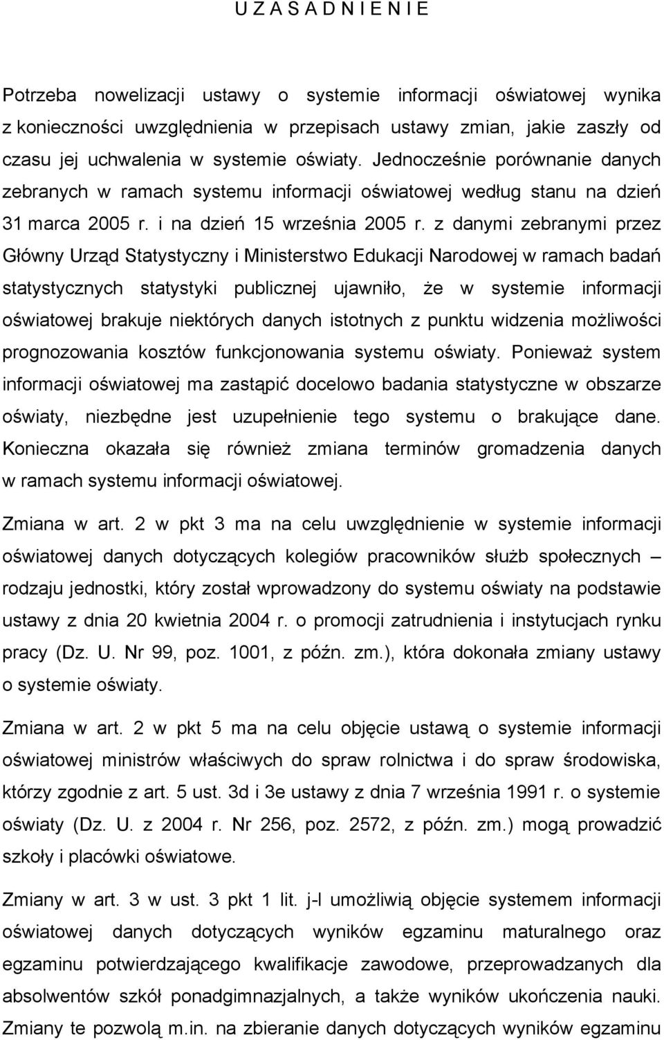 z danymi zebranymi przez Główny Urząd Statystyczny i Ministerstwo Edukacji Narodowej w ramach badań statystycznych statystyki publicznej ujawniło, że w systemie informacji oświatowej brakuje