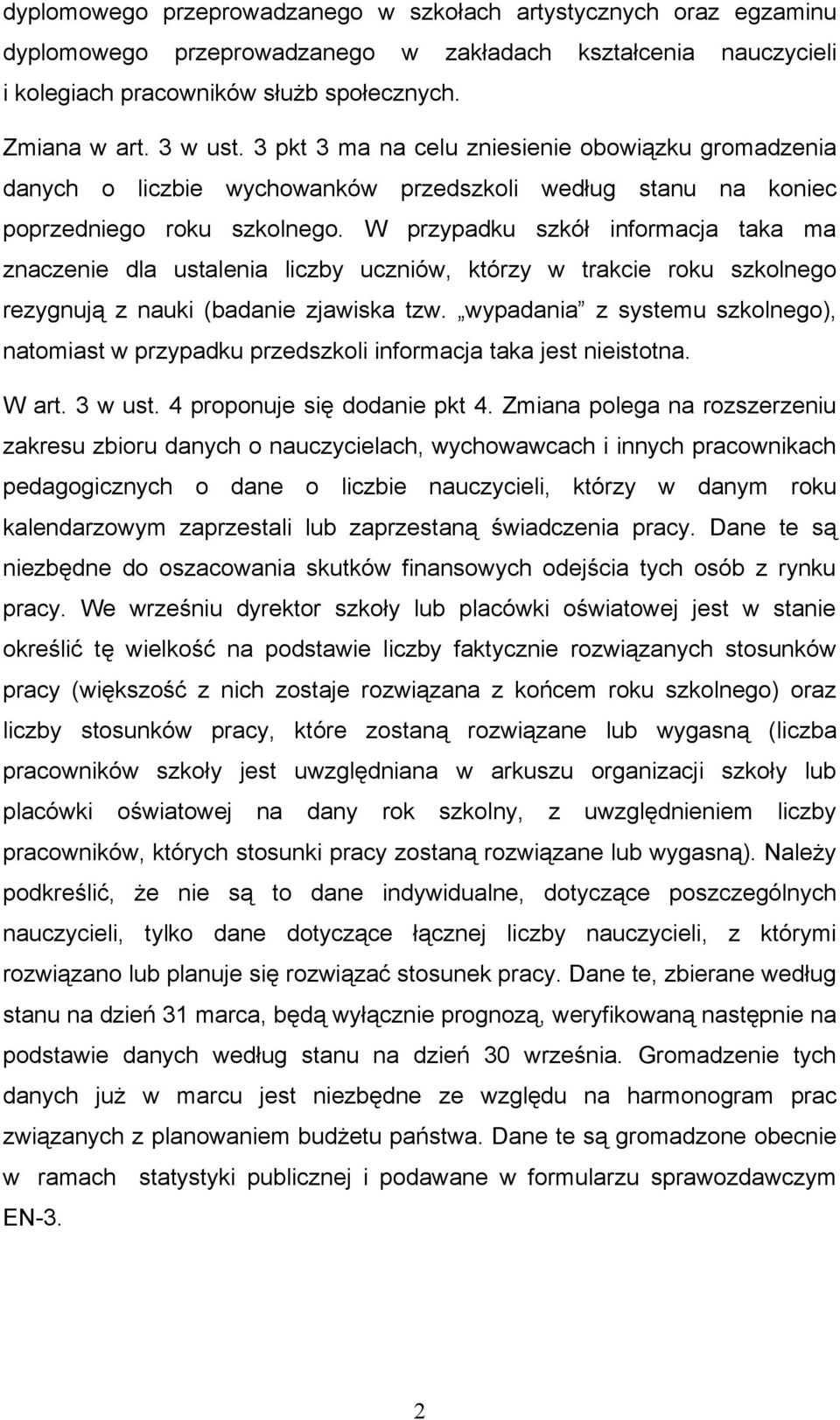 W przypadku szkół informacja taka ma znaczenie dla ustalenia liczby uczniów, którzy w trakcie roku szkolnego rezygnują z nauki (badanie zjawiska tzw.