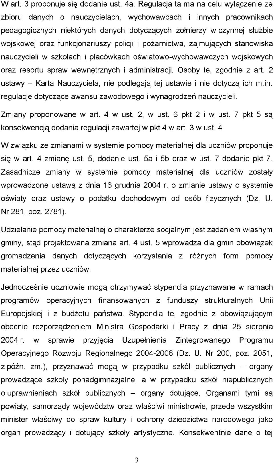 funkcjonariuszy policji i pożarnictwa, zajmujących stanowiska nauczycieli w szkołach i placówkach oświatowo-wychowawczych wojskowych oraz resortu spraw wewnętrznych i administracji.