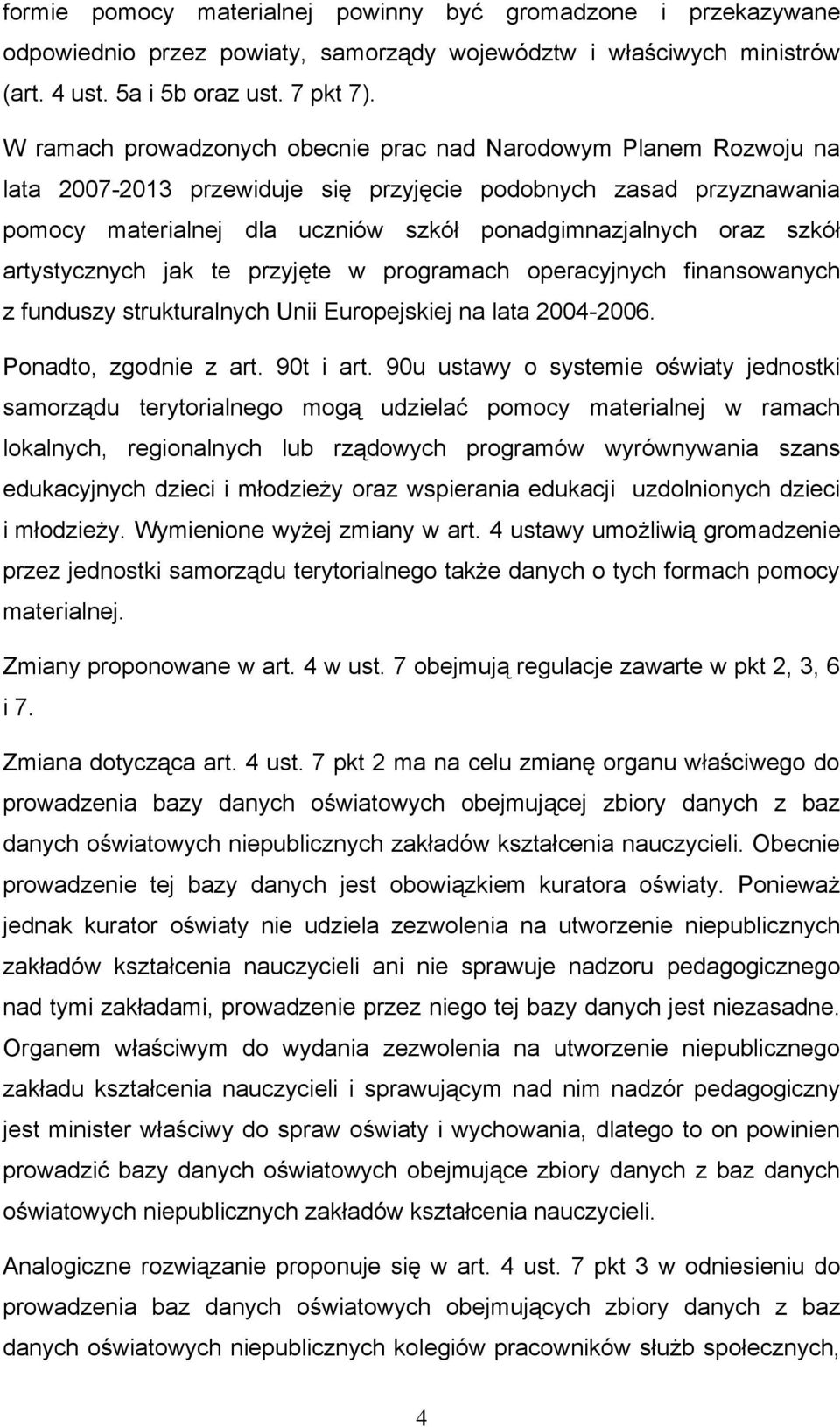 szkół artystycznych jak te przyjęte w programach operacyjnych finansowanych z funduszy strukturalnych Unii Europejskiej na lata 2004-2006. Ponadto, zgodnie z art. 90t i art.