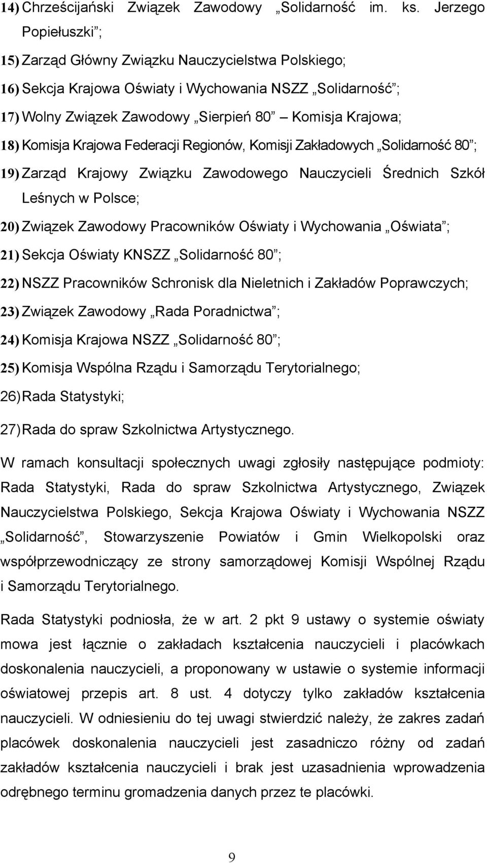 Komisja Krajowa Federacji Regionów, Komisji Zakładowych Solidarność 80 ; 19) Zarząd Krajowy Związku Zawodowego Nauczycieli Średnich Szkół Leśnych w Polsce; 20) Związek Zawodowy Pracowników Oświaty i