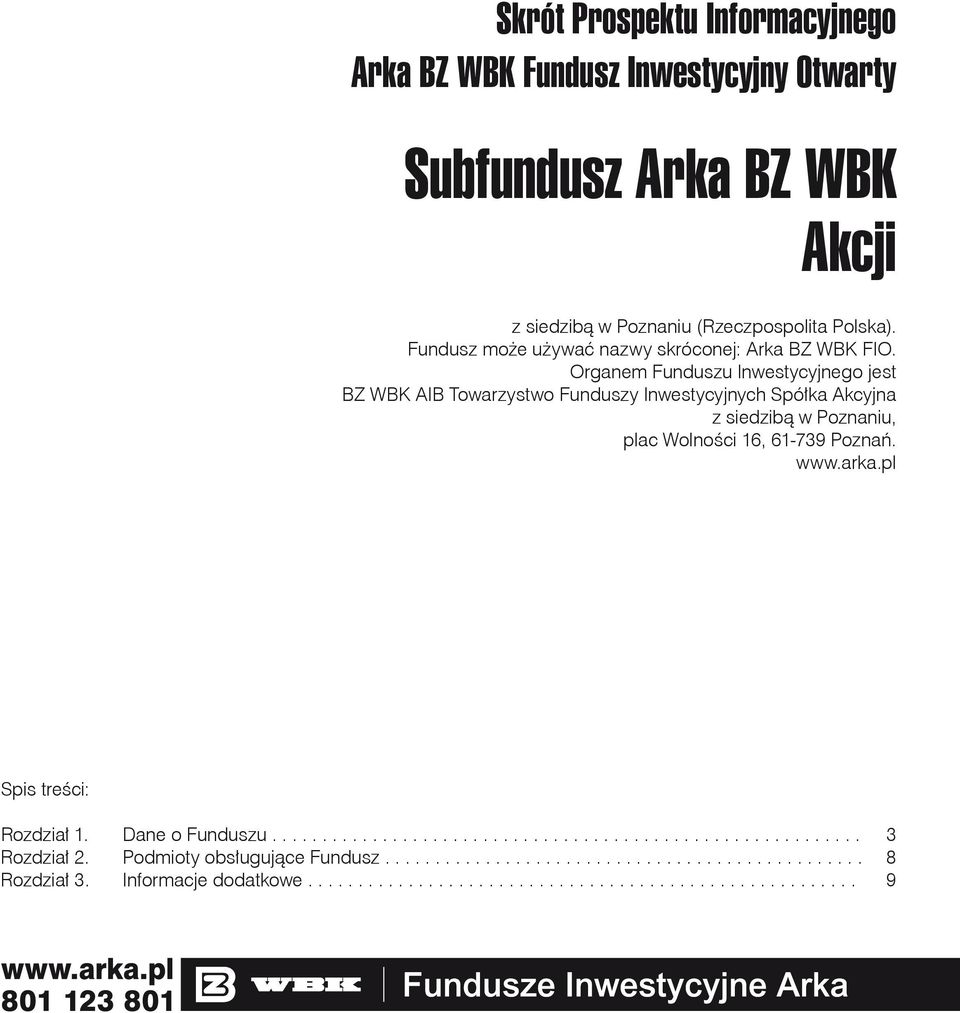 Organem Funduszu Inwestycyjnego jest BZ WBK AIB Towarzystwo Funduszy Inwestycyjnych Spółka Akcyjna z siedzibą w Poznaniu, plac Wolności 16, 61-739 Poznań. www.