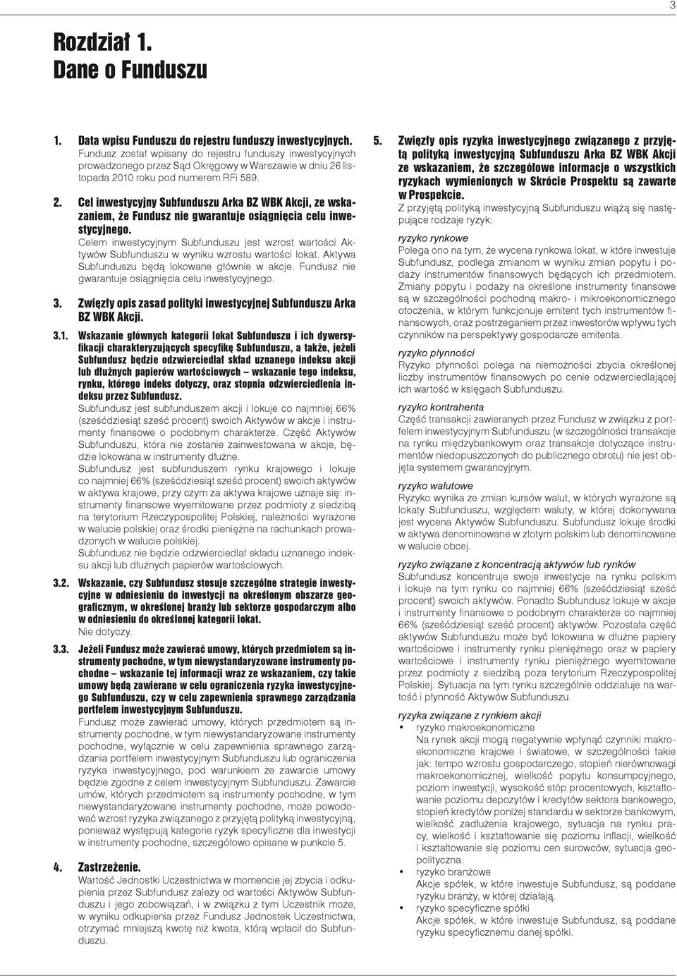 listopada 2010 roku pod numerem RFi 589. 2. Cel inwestycyjny Subfunduszu Arka BZ WBK Akcji, ze wskazaniem, że Fundusz nie gwarantuje osiągnięcia celu inwestycyjnego.