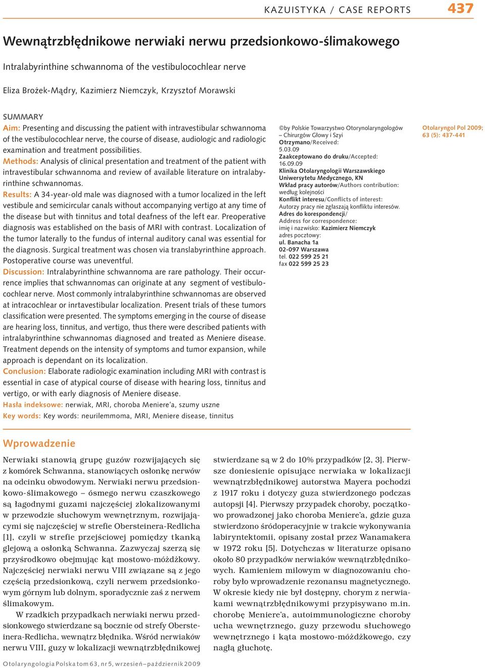Methods: Analysis of clinical presentation and treatment of the patient with intravestibular schwannoma and review of available literature on intralabyrinthine schwannomas.