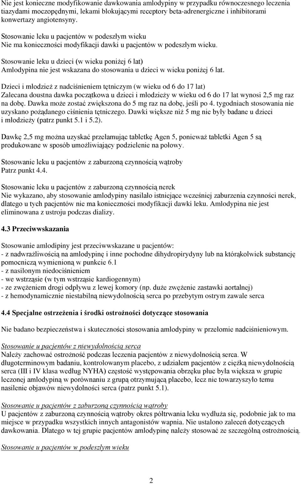 Stosowanie leku u dzieci (w wieku poniżej 6 lat) Amlodypina nie jest wskazana do stosowania u dzieci w wieku poniżej 6 lat.