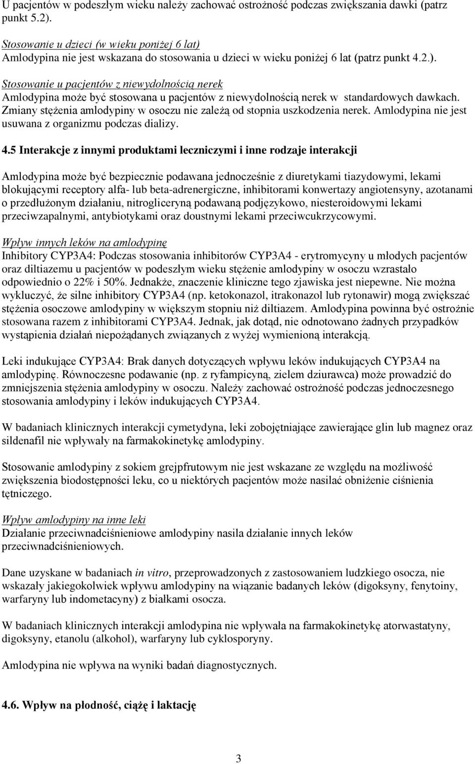 Zmiany stężenia amlodypiny w osoczu nie zależą od stopnia uszkodzenia nerek. Amlodypina nie jest usuwana z organizmu podczas dializy. 4.